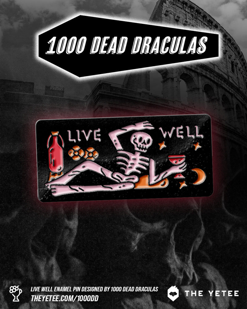DRINK YOUR FILL AND LIVE WELL MORTAL