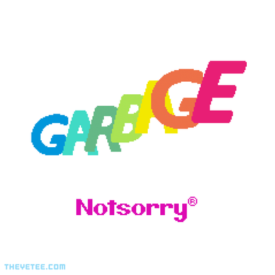 GARBAGE Notsorry® (DAILY)