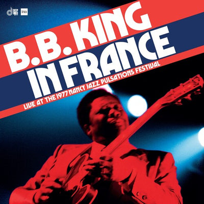 B.B. King In France: Live At The 1977 Nancy Jazz Pulsations Festival