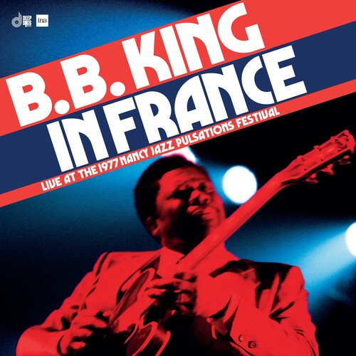 B.B. King In France: Live At The 1977 Nancy Jazz Pulsations Festival