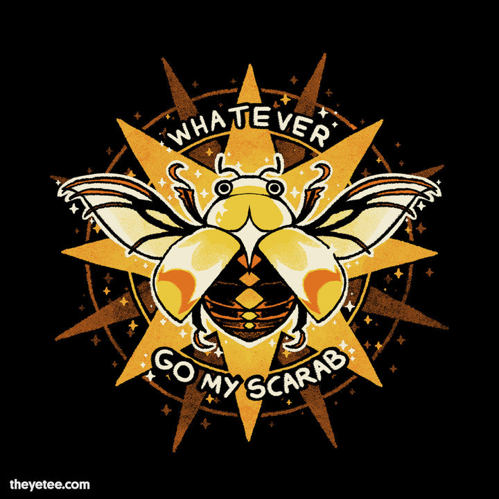 Whatever. Go My Scarab.