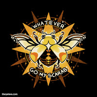 Whatever. Go My Scarab.