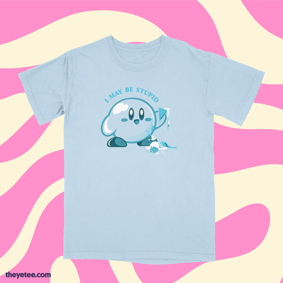 I may be stupid | I may be stupid