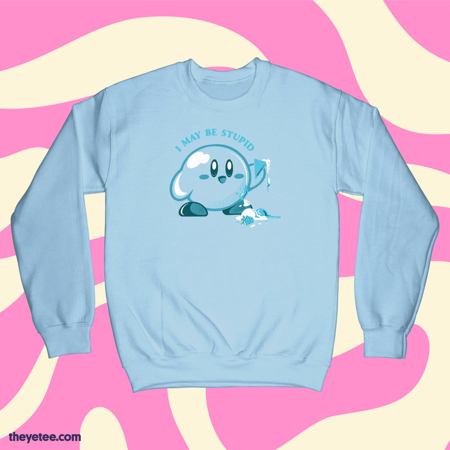 I may be stupid | I may be stupid