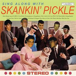 Sing Along With Skankin' Pickle