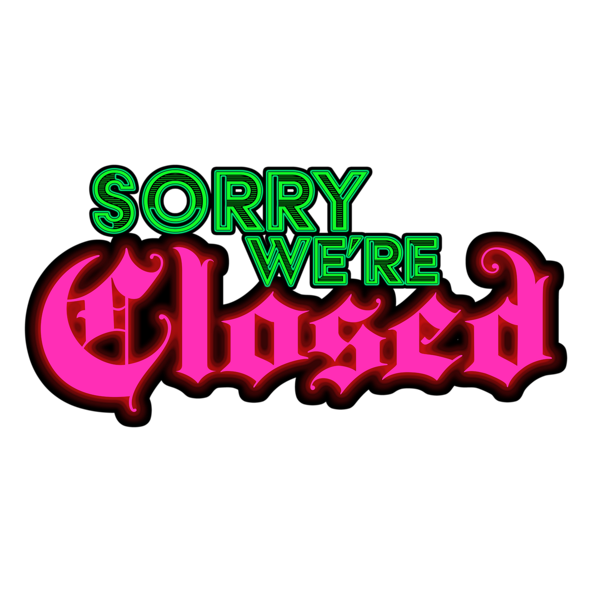 Sorry We're Closed