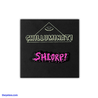 Hard enamel pin in drip font says shlorp! in pink